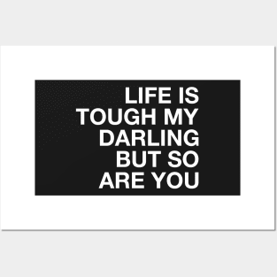 Life is Tough My Darling but So Are You. Posters and Art